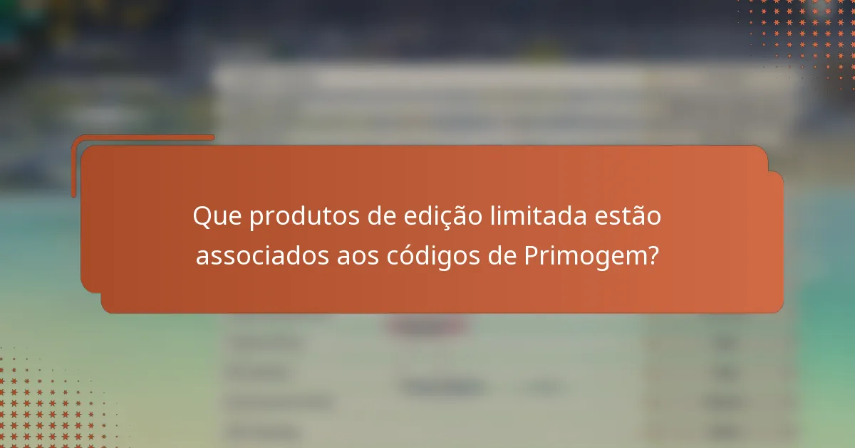 Que produtos de edição limitada estão associados aos códigos de Primogem?