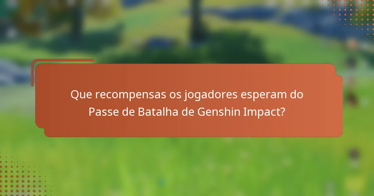 Que recompensas os jogadores esperam do Passe de Batalha de Genshin Impact?