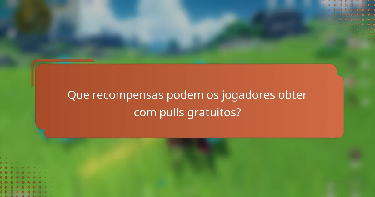 Que recompensas podem os jogadores obter com pulls gratuitos?